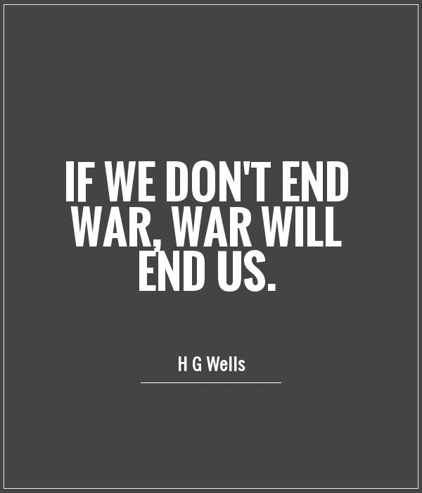 if-we-dont-end-war-war-will-end-us-quote-1.jpg