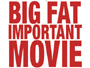 Big-Fat-Important-Movie.jpg