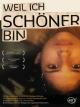 Weil ich schöner bin