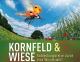 Kornfeld und Wiese - Entdeckungsreise durch eine Wunderwelt