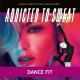 Addicted to Sweat - DANCE FIT