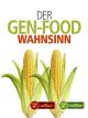 Der Gen-Food Wahnsinn
