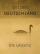 Wildes Deutschland - Die Lausitz