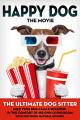 Happy Dog: The Movie - The Ultimate Dog Sitter with Natural Sounds