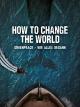 How to Change the World