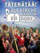 Täterätää - Die Kirche bleibt im Dorf 2
