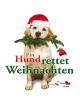 Ein Hund rettet Weihnachten