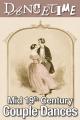 How to Dance Through TimeVolume 1: The Romance of Mid-19th Century Couple Dances