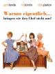 Warum eigentlich. bringen wir den Chef nicht um?