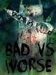 Bad vs. Worse [OV]