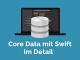 Core Data mit Swift im Detail