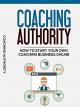 Coaching Authority: How To Start Your Own Coaching Business Online [OV]