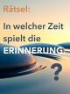 Rätsel: In welcher Zeit spielt die Erinnerung?