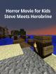 Horror Movie for Kids: Steve Meets Herobrine [OV]