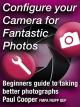 Configure Your Camera For Fantastic Photos - Beginners guide to taking better photographs [OV]