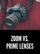 Camera Lenses: Zooms vs. Primes [OV]