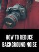How to Reduce Background Noise [OV]