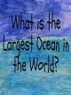 What is the Largest Ocean in the World? [OV]