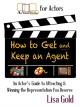 How to Get and Keep An Agent: An Actor's Guide to Attracting and Winning the Representation You Deserve [OV]