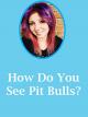 How do you see Pit Bulls? [OV]