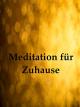 Meditation für Zuhause - Eine Reise zu ihrer inneren Mitte