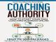 Coaching Authority - Discover How To Start Your Own High-Ticket Coaching Business And Charge Premium Prices For Your Advice And Guidance [OV]