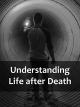 Understanding Life after Death [OV]