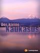 Der Kleine Kaukasus - Zwischen Ararat und Kaspischem Meer