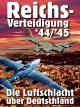 Krieg in der Luft - Reichs-Verteidigung `44/`45