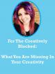 For The Creatively Blocked and Creatively Stuck: What You Are Missing In Your Creativity [OV]