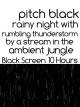 Pitch black rainy night with rumbling thunderstorm by a stream in the ambient  jungle black screen 10 hours [OV]