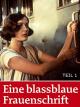 Eine blassblaue Frauenschrift (Teil 1)