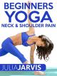 Beginners Yoga Neck and Shoulder Pain - Julia Jarvis [OV]