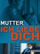 Mutterich liebe dich