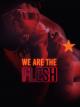 We Are the Flesh
