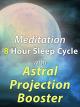 Meditation 8 Hour Sleep Cycle with Astral Projection Booster [OV]