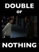 Double Or Nothing [OV]