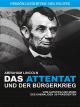 Abraham Lincoln - Das Attentat und der Bürgerkrieg