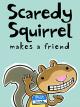 Scaredy Squirrel Makes a Friend