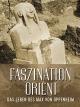 Faszination Orient - Das Leben des Max von Oppenheim