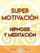 Super Motivación - Hipnosis y Meditación [OV]