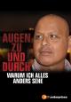 Augen zu und durch - Warum ich alles anders sehe