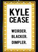 Kyle Cease: WeirderBlackerDimpler [OV]