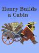 Henry Builds a Cabin