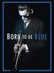 Born to be Blue [dt./OV]