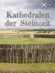 Kathedralen der Steinzeit