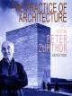 The Practice of Architecture: Visiting Peter Zumthor [OV]