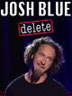 Josh Blue: Delete [OV]