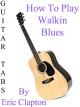 How To Play Walkin Blues By Eric Clapton - Guitar Tabs [OV]