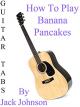 How To Play "Banana Pancakes" By Jack Johnson - Guitar Tabs [OV]
